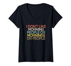 Damen Funny Gift I Don't Like Morning People Or Mornings Or People T-Shirt mit V-Ausschnitt von Sarcastic Humor Gift ideas with Sayings