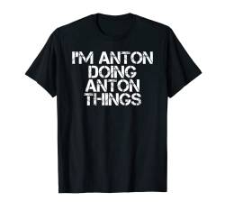 Lustige Geschenkidee zum Geburtstag mit der Aufschrift "I'M ANTON DOING ANTON THINGS" T-Shirt von Sarcastic Personalized Name Text Christmas Lovers