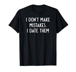 I Don't Make Mistakes I Date Them I Coole Sprüche T-Shirt von Sarkasmus Witzige Sprüche Englisch Slogan Geschenk