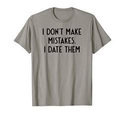 I Don't Make Mistakes I Date Them I Coole Sprüche T-Shirt von Sarkasmus Witzige Sprüche Englisch Slogan Geschenk