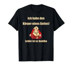 Ich habe den Körper eines Gottes - Leider ist es Buddha T-Shirt von Sarkasmus lustiger Spruch witzig Geschenkidee