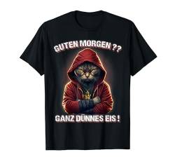 Guten Morgen? Ganz Dünnes Eis! Lustiges Katzen Kaffee T-Shirt von Sarkastischer Katzen Spruch für Morgenmuffel