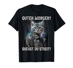 Guten Morgen? Suchst du Streit? Lustiges Katzen Kaffee T-Shirt von Sarkastischer Katzen Spruch für Morgenmuffel