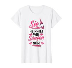 Sie Heiratet Wir Saufen Nur! Saufen Trinkspiel Fun Hochzeit T-Shirt von Saufen Schnaps Trinkspiel Geschenkideen & Designs