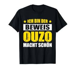 Ich Bin Der Beweis Ouzo Macht Schön Alkohol Saufen T-Shirt von Saufen Sprüche Alkohol Vatertag Männerabend