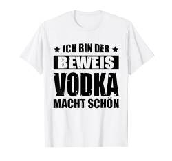 Ich Bin Der Beweis Vodka Macht Schön Alkohol Saufen Kostüm T-Shirt von Saufen Sprüche Alkohol Vatertag Männerabend