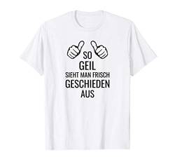 So Geil Sieht Man Frisch Geschieden Aus Scheidung T-Shirt von Scheidungs Geschenke Und Zubehör