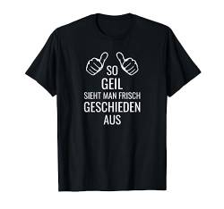 So Geil Sieht Man Frisch Geschieden Aus Scheidung T-Shirt von Scheidungs Geschenke Und Zubehör