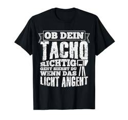 OB DEIN TACHO RICHTIG GEHT SIEHST DU WENN DAS LICHT ANGEHT T-Shirt von Schrauber Mechaniker Tuning Auto Tacho