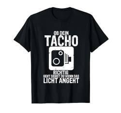 OB DEIN TACHO RICHTIG GEHT SIEHST DU WENN DAS LICHT ANGEHT T-Shirt von Schrauber Mechaniker Tuning Auto Tacho