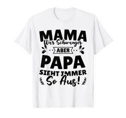 Mama War Schwanger Papa Sah Immer So Aus Werdende Mutter T-Shirt von Schwangerschaft Geschenk Für Werdende Mutter Baby