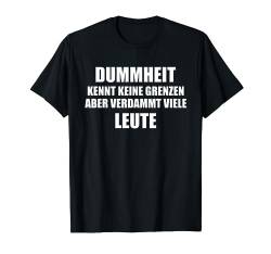 Dummheit kennt keine Grenzen, drummkopf ironie meme T-Shirt von Schwarzer Humor Sarkastische Designs