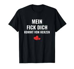 Frech Provokant Mein Fick Dich kommt von Herzen Ironie T-Shirt von Schwarzer Humor Sarkastische Designs