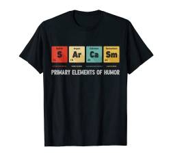 Science Sarcasm Primary Elements Of Humor Chemistry Gifts T-Shirt von Science Puns & Facts