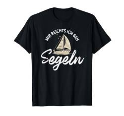 Mir reichts ich geh segeln, Segler, Boot, Segelbekleidung T-Shirt von Segel Segeln Lust