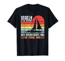 Lustiger Segel Spruch - Segelschiff Boot Segelyacht Kapitän T-Shirt von Segelboot Kapitän, Segeln & Segler