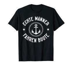 Echte Männer Fahren Boote Anker Boot Segler Segeln Kapitän T-Shirt von Segeln Geschenk Segler Geschenke Kapitän Design