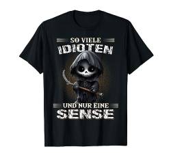 Soviele Idioten und nur eine Sense Sarkasmus Reaper T-Shirt von Sensenmann Schwarzer Humor Sarkasmus Geschenk