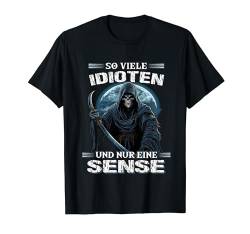 Soviele Idioten und nur eine Sense Sarkasmus Reaper T-Shirt von Sensenmann Schwarzer Humor Sarkasmus Geschenk