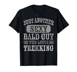 Lustiger sexy Glatzen-Kerl, der Trekking liebt T-Shirt von Sexy Bald Guy Apparel
