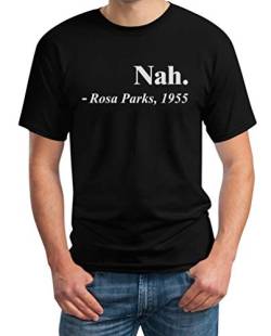 Nah. - Rosa Parks´s Berühmtes Zitat Herren T-Shirt M Schwarz von Shirtgeil