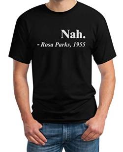 Nah. - Rosa Parks´s Berühmtes Zitat Herren T-Shirt XL Schwarz von Shirtgeil