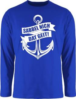 Langarmshirt Herren Langarm Shirt - Sprüche Statement - Sabbel nich dat geit! - weiß - XXL - Royalblau - Statements das geit mit Aufschrift Anker Spruch Nicht von Shirtracer