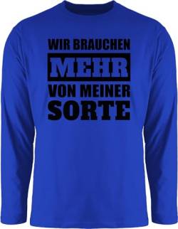 Langarmshirt Herren Langarm Shirt - Sprüche Statement - Wir brauchen mehr von meiner Sorte - schwarz - 3XL - Royalblau - lustige Tshirts mit Aufschrift Tshirt lustig Statements t-Shirt männer von Shirtracer