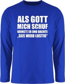 Langarmshirt Herren Langarm Shirt - Statement - Als Gott Mich Schuf grinste er - Lustige Sprüche Witziger Spruch - XXL - Royalblau - Statements bctu005 Longsleeve von Shirtracer