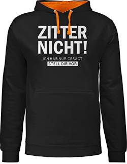 Pullover Herren Frauen Hoodie Kontrast zweifarbig - Sprüche Statement - Zitter Nicht - Ich hab gesagt stell dir vor - XL - Schwarz/Orange - mit Aufschrift Zittern Hoddies/pullies lustige Spruch von Shirtracer