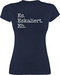 Shirt Damen - Party & Alkohol - Es eskaliert eh - S - Navy Blau - t Shirts Malle Tshirt t-Shirts sprüche Trinken mit coolem Spruch Frau t-Shirt sprüche+t-Shirts+Damen trinkspruch saufgeschenk von Shirtracer