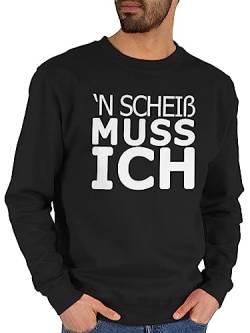 Shirtracer Sweater Pullover Sweatshirt Herren Damen - Sprüche Statement - 'N Scheiß muss ich - XL - Schwarz - mit sprüchen Drauf n Scheiss Statements Spruch. witzige Spruch lustige sprueche Schrift von Shirtracer