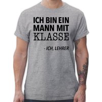 Shirtracer T-Shirt Ich bin ein Mann mit Klasse - Ich, Lehrer Lehrer von Shirtracer