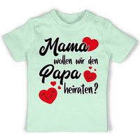 Shirtracer T-Shirt Mama wollen wir Papa heiraten - Heiratsantrag Hochzeit - Baby von Shirtracer