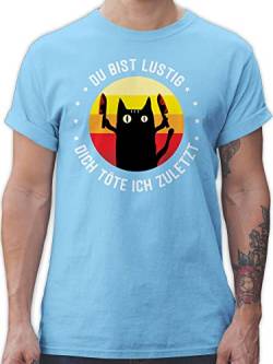 T-Shirt Herren - Du bist lustig Dich töte ich zuletzt Katze Katzenliebhaber Geschenk - XL - Hellblau - mit katzenmotiven Katzen Shirts für männer sprüche Shirt Katzenbesitzer Tshirt Mann von Shirtracer