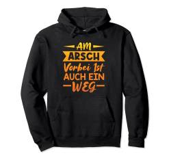 Am Arsch vorbei ist auch ein Weg - Lustiger Spruch Pullover Hoodie von Shirts mit lustigen Sprüchen by PeeKay