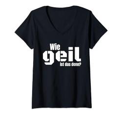 Damen WIE GEIL IST DAS DENN? Witziges Spruch T-Shirt mit V-Ausschnitt von Shirts mit lustigen Sprüchen by PeeKay