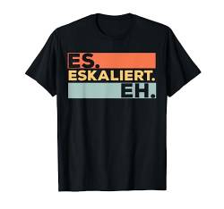 Es Eskaliert Eh - Lustiges RetroGeschenk mit Motto Statement T-Shirt von Shirts mit lustigen Sprüchen by PeeKay