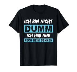Ich bin nicht dumm! Ich hab nur Pech beim Denken - Spruch T-Shirt von Shirts mit lustigen Sprüchen by PeeKay
