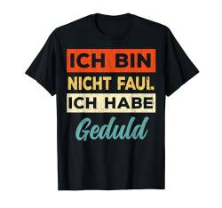 Ich bin nicht faul ich habe Geduld T-Shirt von Shirts mit lustigen Sprüchen by PeeKay