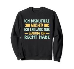 Ich diskutiere nicht Ich erkläre nur warum ich Recht habe Sweatshirt von Shirts mit lustigen Sprüchen by PeeKay