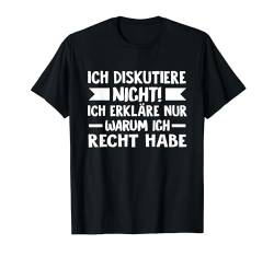 Ich diskutiere nicht Ich erkläre nur warum ich Recht habe T-Shirt von Shirts mit lustigen Sprüchen by PeeKay