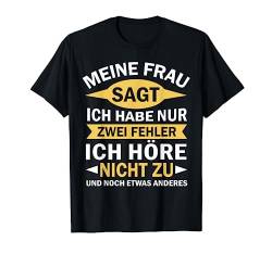 Meine Frau Sagt Ich Habe Nur 2 Fehler Männer Spruch T-Shirt von Shirts mit lustigen Sprüchen by PeeKay