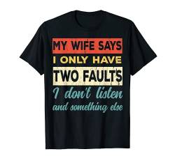 Meine Frau Sagt Ich Habe Nur 2 Fehler: Ich Höre Nicht Zu ..? von Shirts mit lustigen Sprüchen by PeeKay