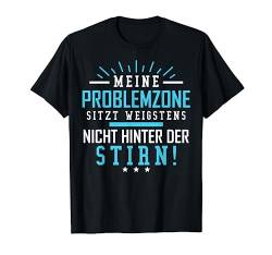 Meine Problemzone sitzt wenigstens nicht hinter der Stirn T-Shirt von Shirts mit lustigen Sprüchen by PeeKay