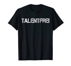 Witziges Talentfrei Spruch Geschenk - Lustiges Talentfrei T-Shirt von Shirts mit lustigen Sprüchen by PeeKay