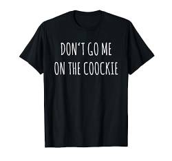 Don't go me on the Cookie, Denglisch, Witziges Sprüche T-Shirt von Shirts of Heaven