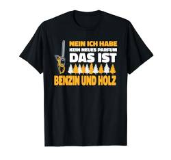 Holzfäller Sprüche, Benzin und Holz, Waldarbeiter, Förster T-Shirt von Shirts of Heaven