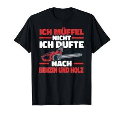 Ich dufte nach Benzin und Holz, Holzfäller, Motorsäge Spruch T-Shirt von Shirts of Heaven