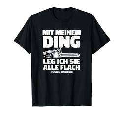 Ich leg sie alle flach, Holz machen, Holzfäller Sprüche T-Shirt von Shirts of Heaven